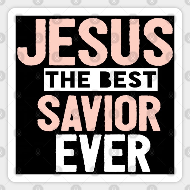 Jesus Is The Best Savior Ever Religious Christian Magnet by Happy - Design